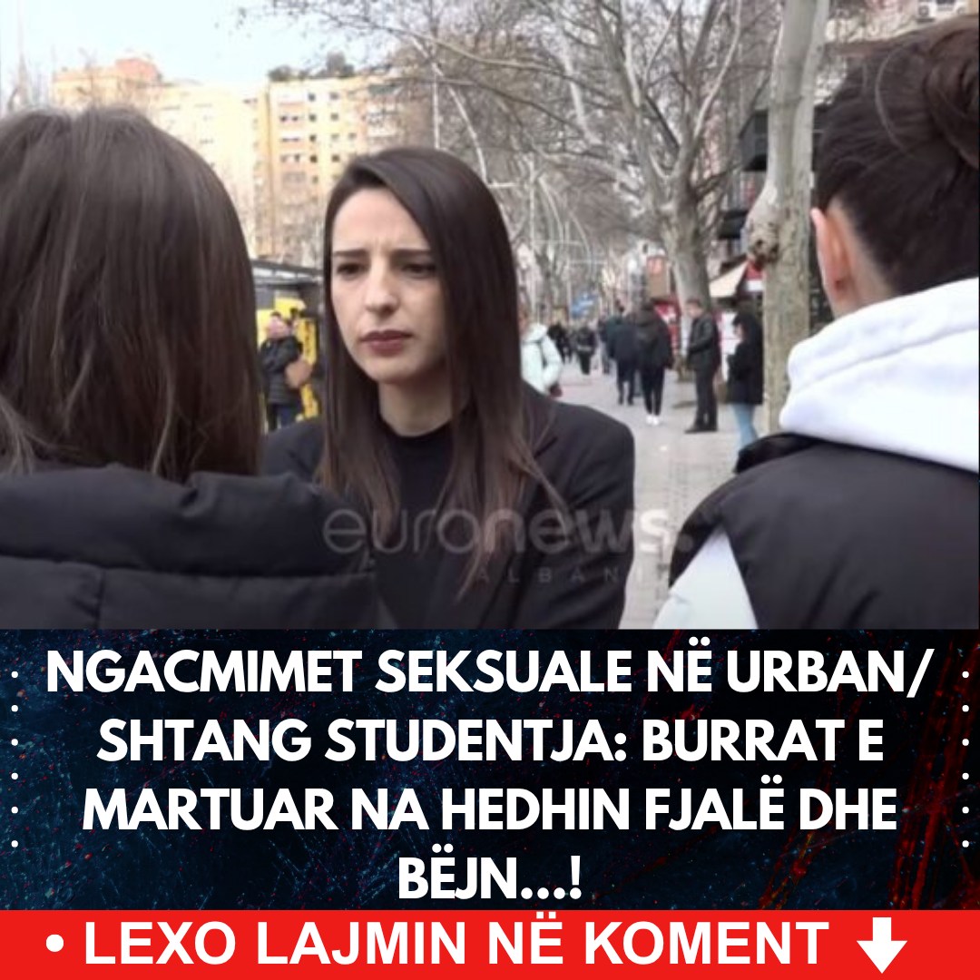 Ngacmimet seksuale në urban/ Shtang studentja: Burrat e martuar na hedhin fjalë dhe bëjn…!