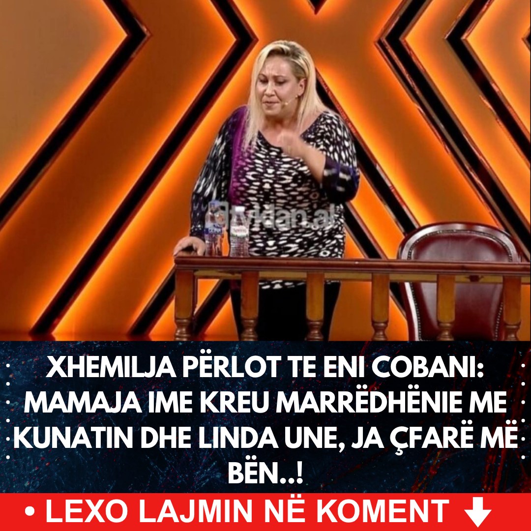 Xhemilja përlot te Eni Cobani: Mamaja ime kreu marrëdhënie me kunatin dhe linda une, ja çfarë më bën..!