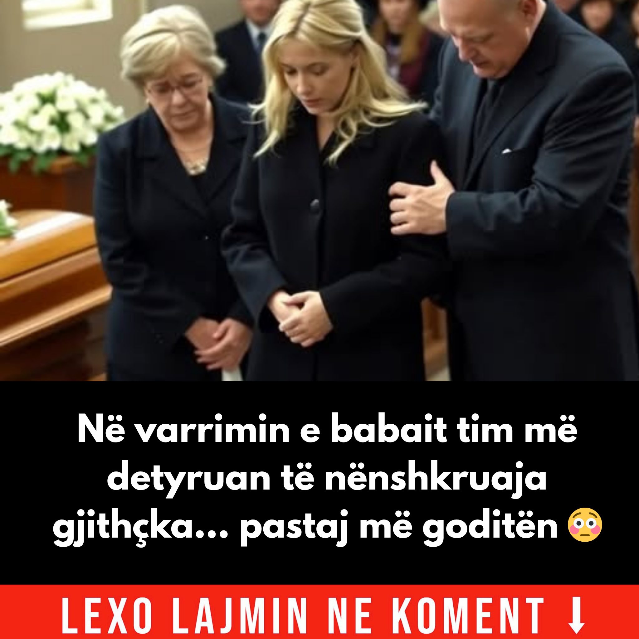 Në varrimin e babait tim, ndërsa unë ende dridhesha pranë arkivolit të tij