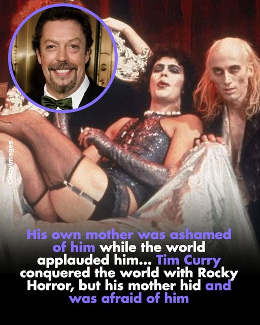 His own mother was ashamed of him while the world applauded him… Tim Curry conquered the world with Rocky Horror, but his mother hid from him and was afraid of him