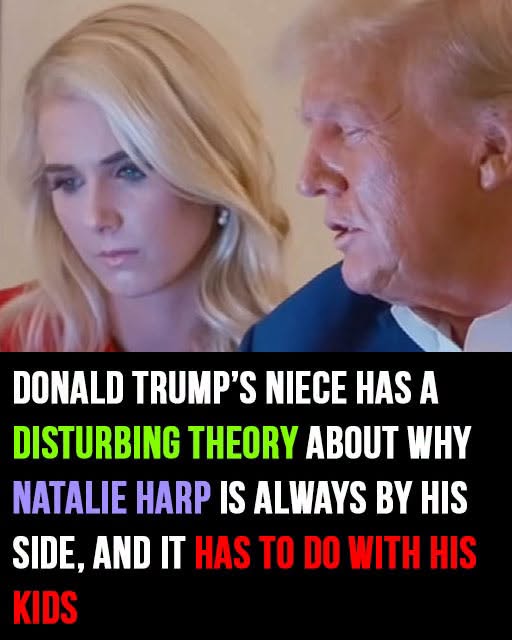 Donald Trump’s niece has a disturbing theory about why Natalie Harp is always by his side, and it has to do with his kids